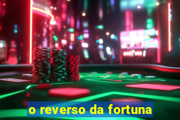 o reverso da fortuna